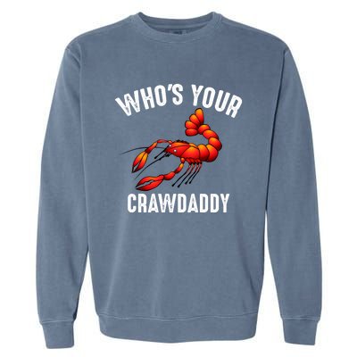 Cool Who's Your Crawdaddy Funny Crawdad Lobster Lover Gift Garment-Dyed Sweatshirt