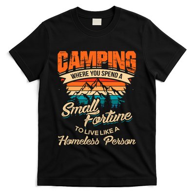 Camping Where You Spend A Small Fortune To Live Like A Homeless Person. T-Shirt