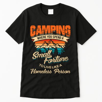 Camping Where You Spend A Small Fortune To Live Like A Homeless Person. Tall T-Shirt