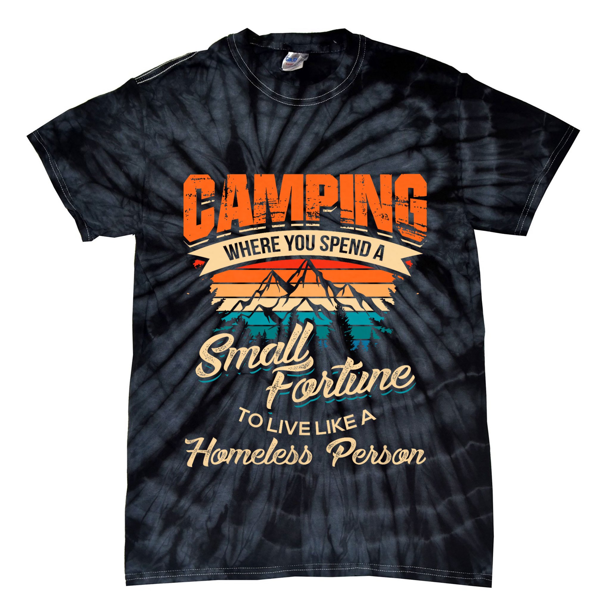 Camping Where You Spend A Small Fortune To Live Like A Homeless Person. Tie-Dye T-Shirt