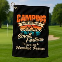 Camping Where You Spend A Small Fortune To Live Like A Homeless Person. Golf Towel