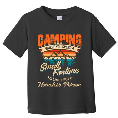 Camping Where You Spend A Small Fortune To Live Like A Homeless Person. Toddler T-Shirt