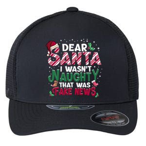 Christmas Xmas Holiday I WasnT Naughty Dear Santa Fake News Funny Gift Flexfit Unipanel Trucker Cap