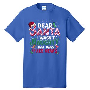 Christmas Xmas Holiday I WasnT Naughty Dear Santa Fake News Funny Gift Tall T-Shirt