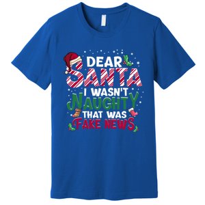 Christmas Xmas Holiday I WasnT Naughty Dear Santa Fake News Funny Gift Premium T-Shirt