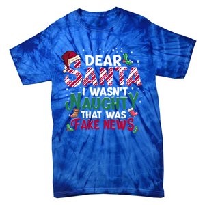 Christmas Xmas Holiday I WasnT Naughty Dear Santa Fake News Funny Gift Tie-Dye T-Shirt