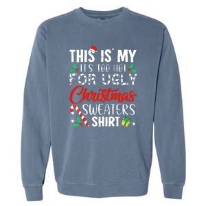 Cute Xmas This Is My Its Too Hot For Ugly Christmas Sweaters Gift Garment-Dyed Sweatshirt