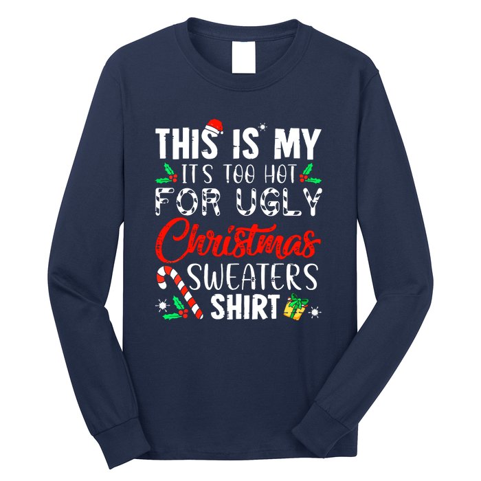 Cute Xmas This Is My Its Too Hot For Ugly Christmas Sweaters Gift Long Sleeve Shirt