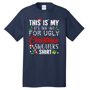 Cute Xmas This Is My Its Too Hot For Ugly Christmas Sweaters Gift Tall T-Shirt