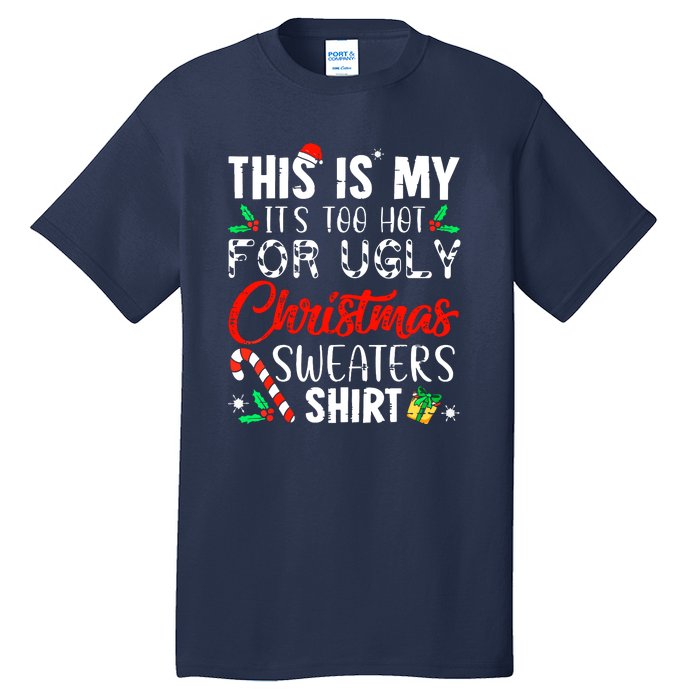 Cute Xmas This Is My Its Too Hot For Ugly Christmas Sweaters Gift Tall T-Shirt