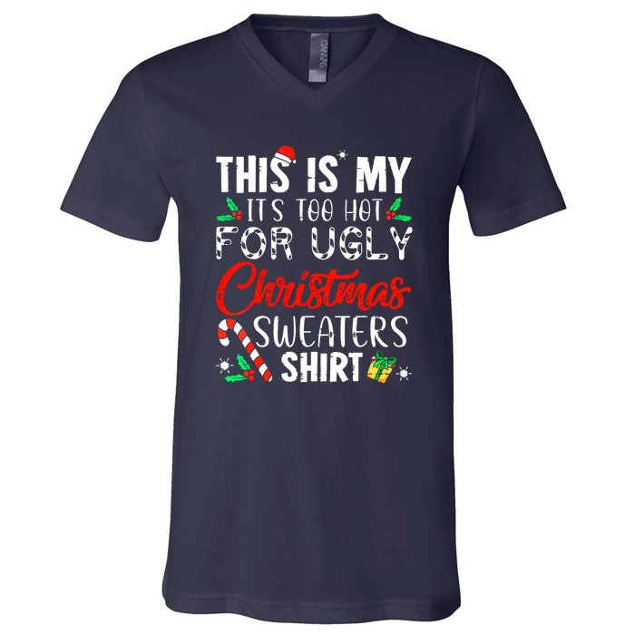 Cute Xmas This Is My Its Too Hot For Ugly Christmas Sweaters Gift V-Neck T-Shirt