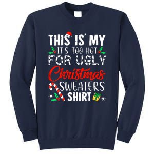 Cute Xmas This Is My Its Too Hot For Ugly Christmas Sweaters Gift Tall Sweatshirt