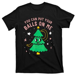 Cute Xmas You Can Put Your Balls On Me Funny Christmas Tree Gift T-Shirt