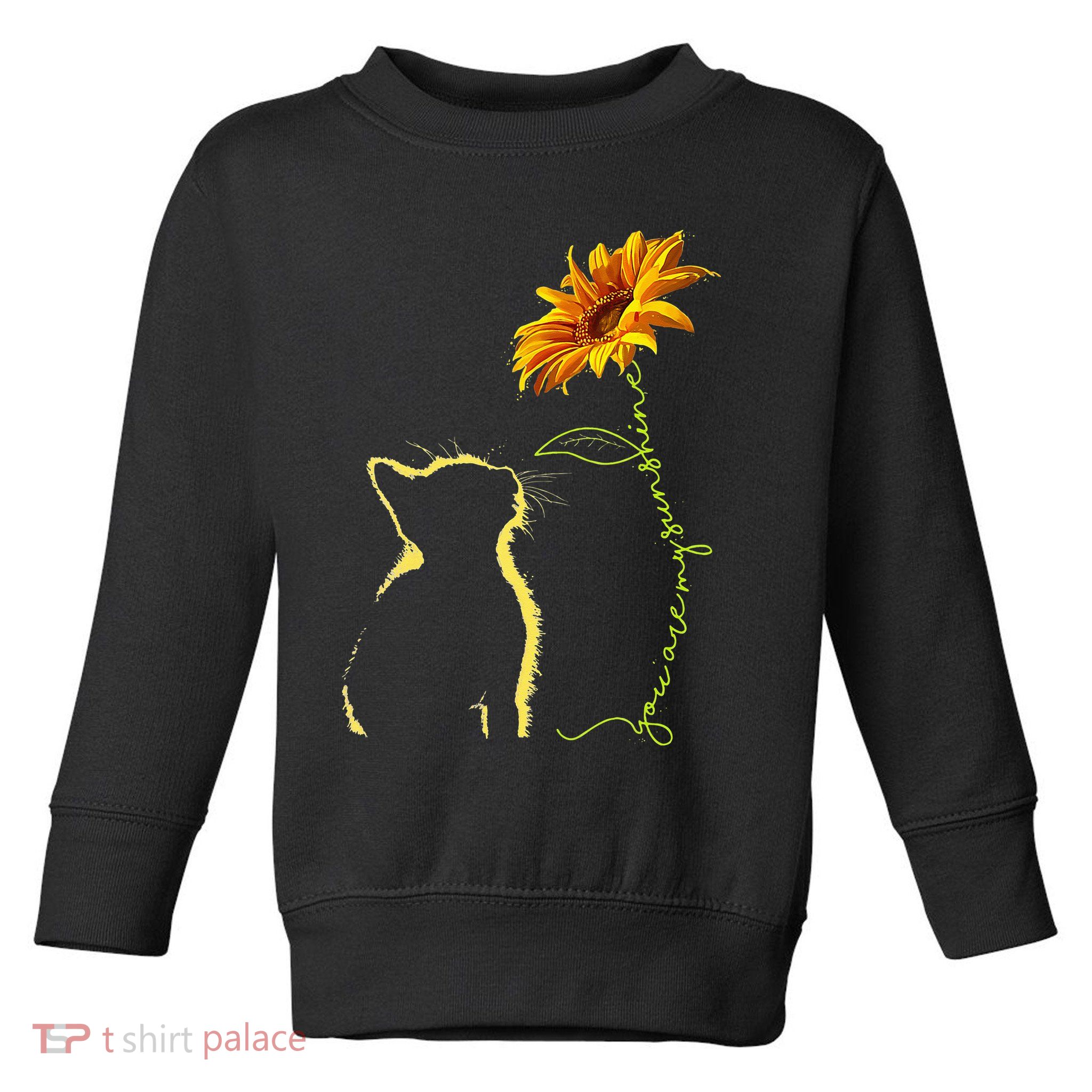 Cat You Are My Sunshine Cats Tee Gifts Toddler Sweatshirt