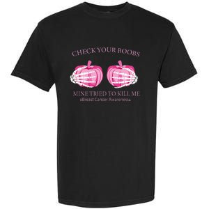 Check Your Boobs Mine Tried To Kill Me Breast Cancer Pumpkin Garment-Dyed Heavyweight T-Shirt