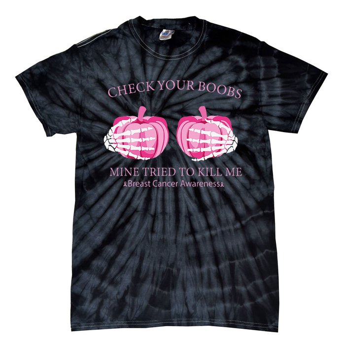 Check Your Boobs Mine Tried To Kill Me Breast Cancer Pumpkin Tie-Dye T-Shirt