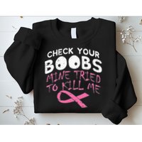 Check Your Boobs Mine Tried To Kill Me Sweatshirt