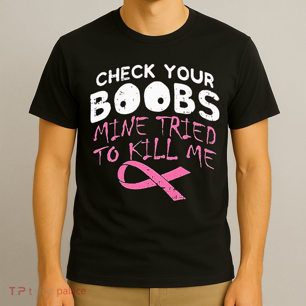 Check Your Boobs Mine Tried To Kill Me T-Shirt