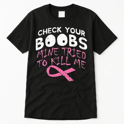 Check Your Boobs Mine Tried To Kill Me Tall T-Shirt