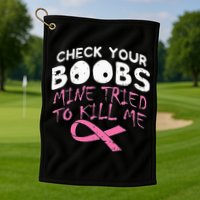 Check Your Boobs Mine Tried To Kill Me Golf Towel