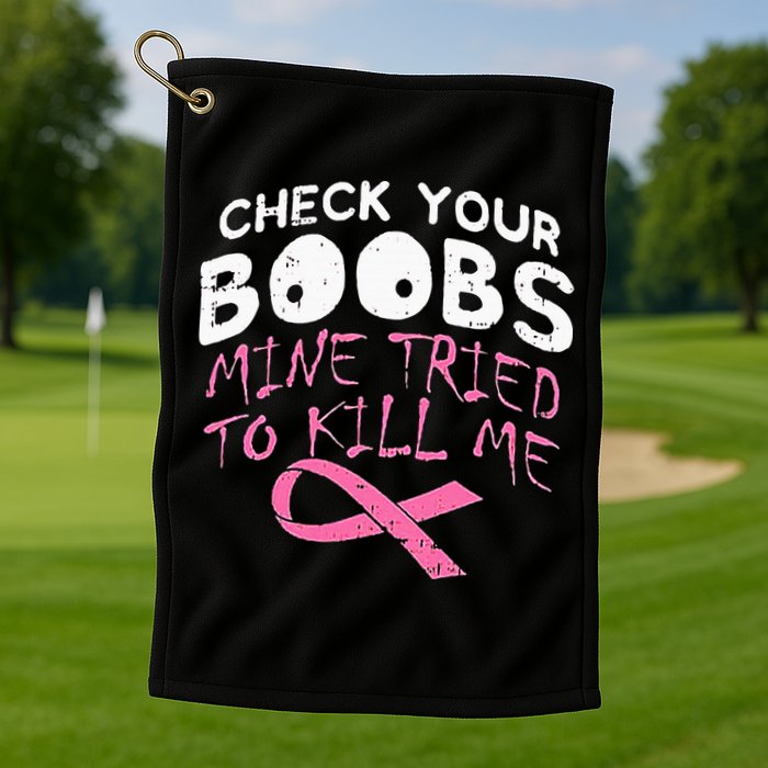 Check Your Boobs Mine Tried To Kill Me Golf Towel
