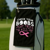 Check Your Boobs Mine Tried To Kill Me Golf Towel