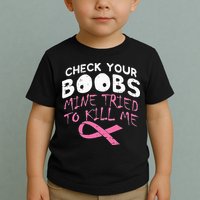 Check Your Boobs Mine Tried To Kill Me Toddler T-Shirt