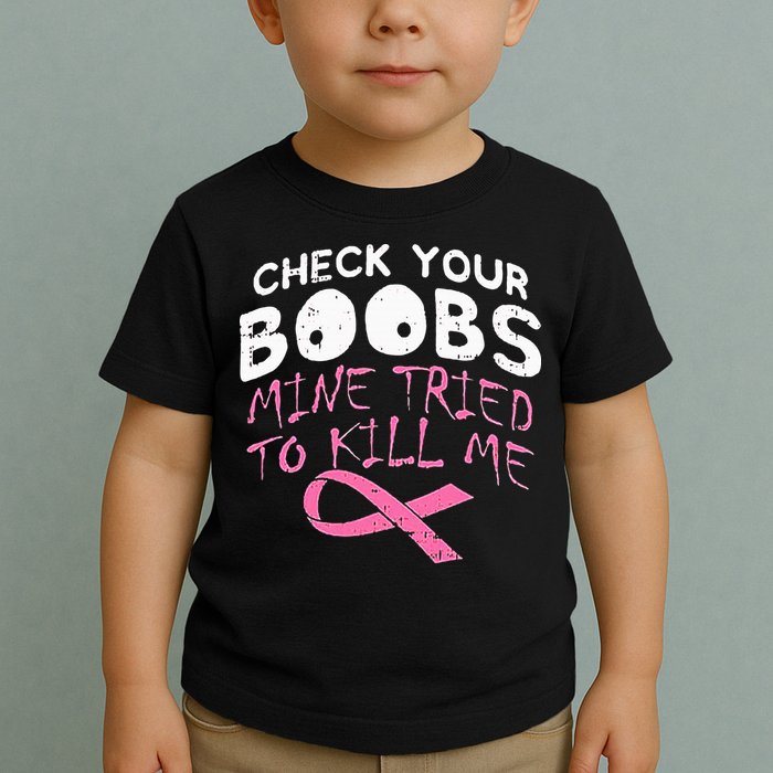 Check Your Boobs Mine Tried To Kill Me Toddler T-Shirt