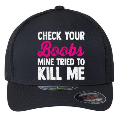 Check Your Boobs Mine Tried To Kill Me Flexfit Unipanel Trucker Cap
