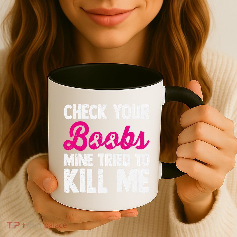 Check Your Boobs Mine Tried To Kill Me Mug