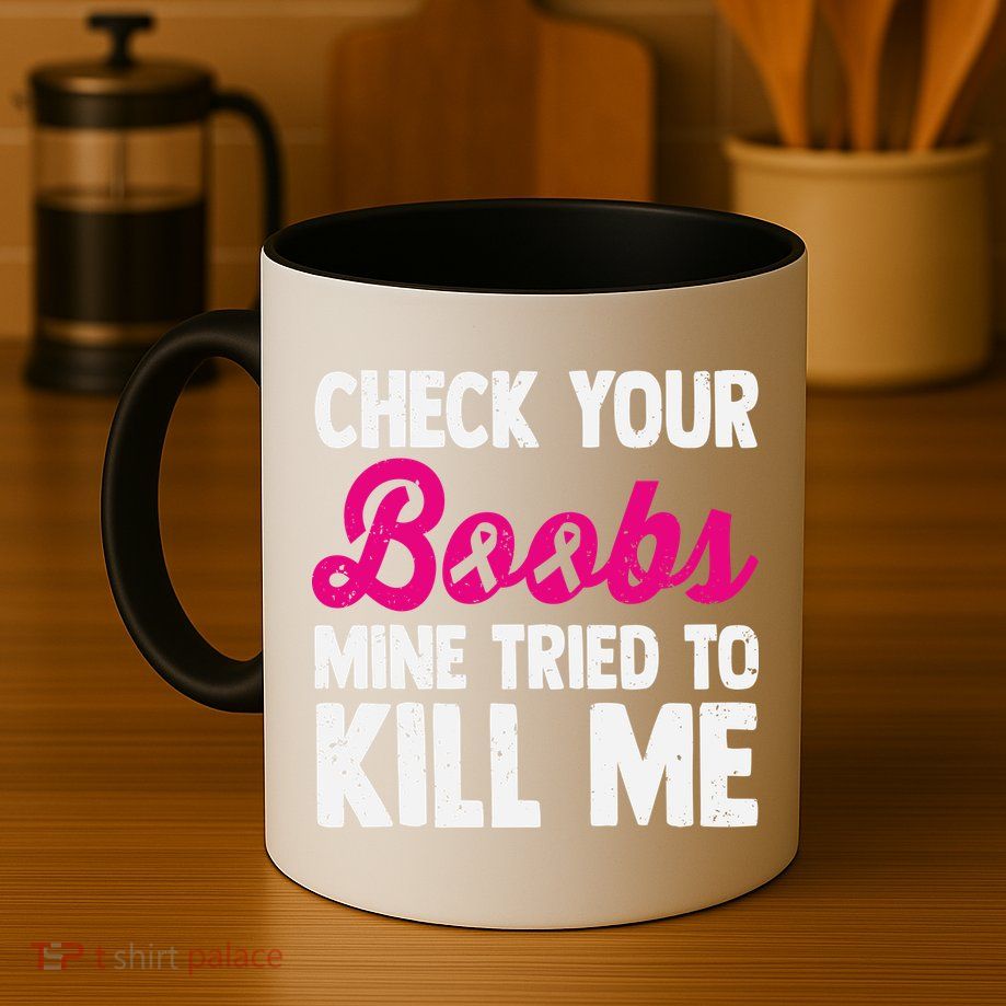 Check Your Boobs Mine Tried To Kill Me Mug