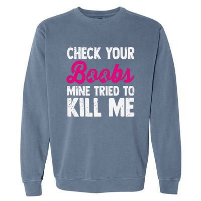 Check Your Boobs Mine Tried To Kill Me Garment-Dyed Sweatshirt