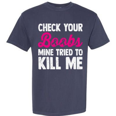 Check Your Boobs Mine Tried To Kill Me Garment-Dyed Heavyweight T-Shirt
