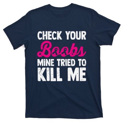 Check Your Boobs Mine Tried To Kill Me T-Shirt