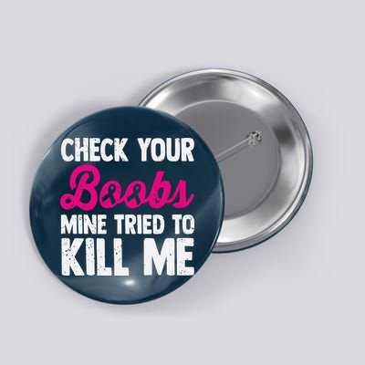 Check Your Boobs Mine Tried To Kill Me Button