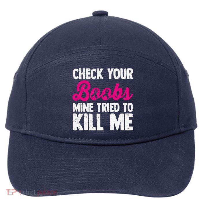 Check Your Boobs Mine Tried To Kill Me 7-Panel Snapback Hat