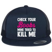 Check Your Boobs Mine Tried To Kill Me Flat Bill Trucker Hat