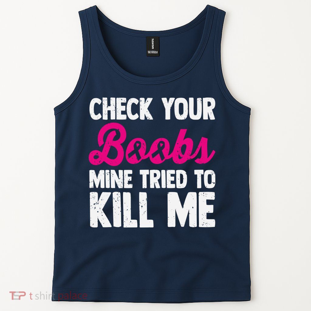 Check Your Boobs Mine Tried To Kill Me Tank Top