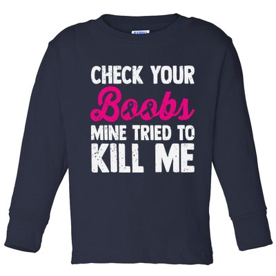 Check Your Boobs Mine Tried To Kill Me Toddler Long Sleeve Shirt