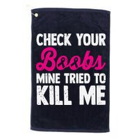 Check Your Boobs Mine Tried To Kill Me Golf Towel