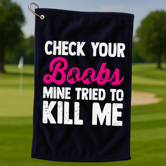 Check Your Boobs Mine Tried To Kill Me Golf Towel