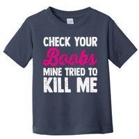 Check Your Boobs Mine Tried To Kill Me Toddler T-Shirt