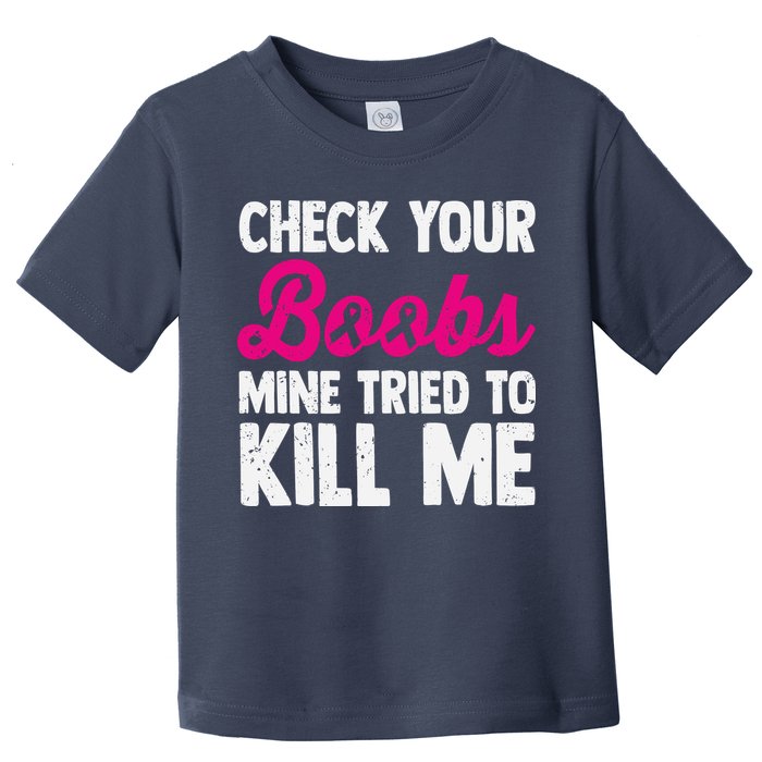 Check Your Boobs Mine Tried To Kill Me Toddler T-Shirt