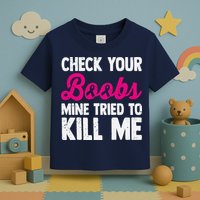 Check Your Boobs Mine Tried To Kill Me Toddler T-Shirt
