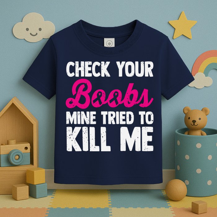 Check Your Boobs Mine Tried To Kill Me Toddler T-Shirt