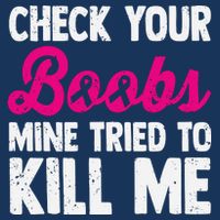 Check Your Boobs Mine Tried To Kill Me Toddler T-Shirt