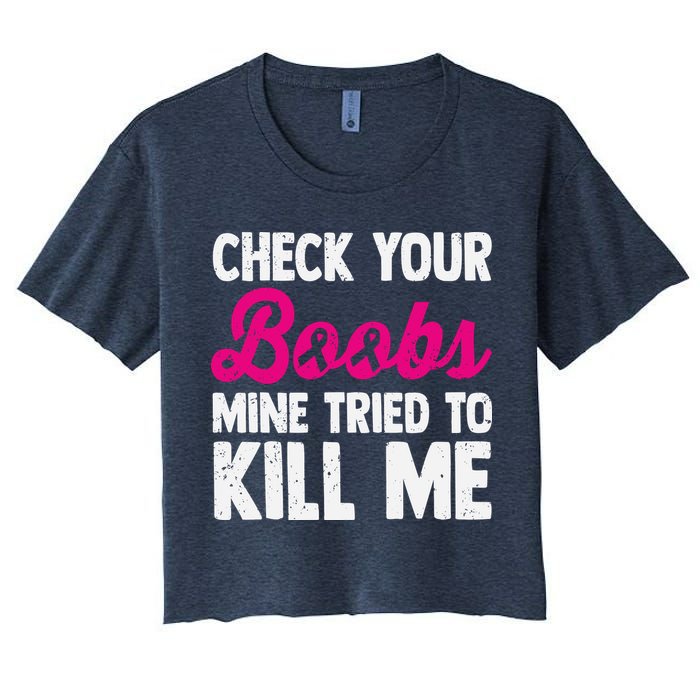 Check Your Boobs Mine Tried To Kill Me Crop Top