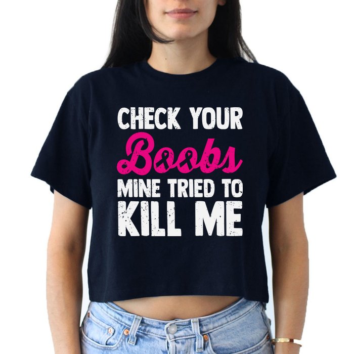 Check Your Boobs Mine Tried To Kill Me Crop Top