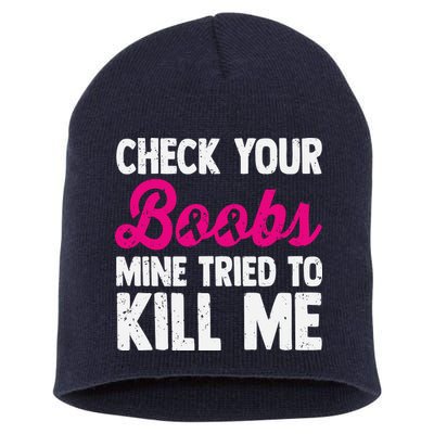 Check Your Boobs Mine Tried To Kill Me Short Acrylic Beanie
