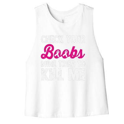 Check Your Boobs Mine Tried To Kill Me Women's Racerback Cropped Tank